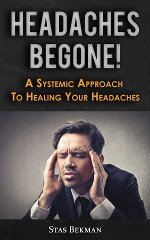 Headaches Begone! A Systemic Approach To Healing Your Headaches